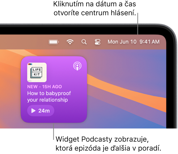 Widget Nasleduje v apke Podcasty zobrazujúci epizódu, v prehrávaní ktorej možno pokračovať. Kliknutím na dátum a čas v lište otvoríte Centrum hlásení, kde si môžete prispôsobiť widgety.