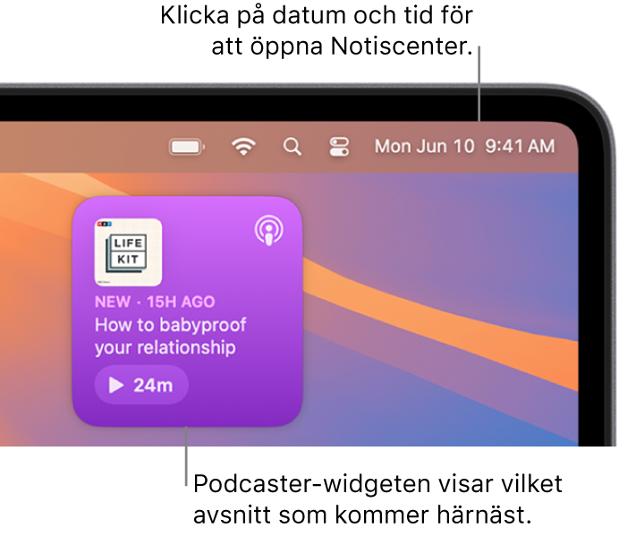 Podcaster-widgeten Nästa visar ett påbörjat avsnitt som det går att fortsätta på. Klicka på datum och tid i menyraden om du vill öppna Notiscenter och anpassa widgetar.