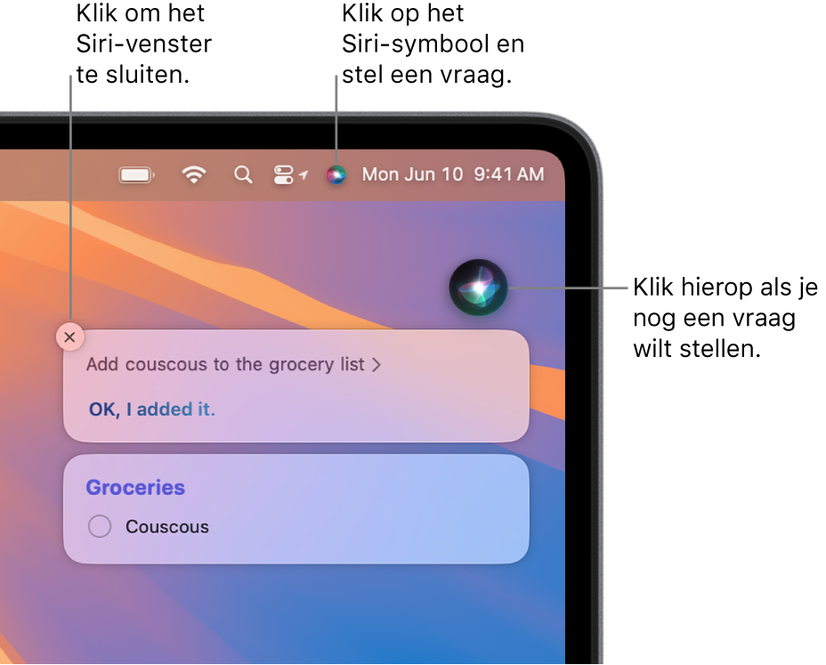 Het gedeelte rechtsboven in het Mac-bureaublad, met het Siri-symbool in de menubalk, het Siri-venster met het verzoek "Zet couscous op mijn boodschappenlijst" en het antwoord. Klik op het symbool rechtsboven in het Siri-venster om nog een vraag te stellen. Klik op de sluitknop om het Siri-venster te sluiten.