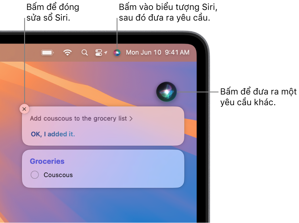 Phần trên cùng bên phải của màn hình nền máy Mac đang hiển thị biểu tượng Siri trên thanh menu và cửa sổ Siri với yêu cầu “Add couscous to the grocery list” và câu trả lời. Bấm vào biểu tượng ở trên cùng bên phải của cửa sổ Siri để đưa ra một yêu cầu khác. Bấm vào nút đóng để ẩn cửa sổ Siri.