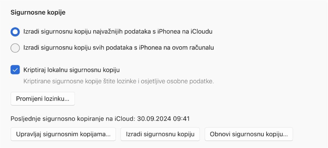 Opcije za izradu sigurnosne kopije podataka s uređaja s prikazom dviju tipki za izradu sigurnosne kopije na iCloudu ili na uređaju sa sustavom Windows, opcijom “Kriptiraj lokalnu sigurnosnu kopiju” za kriptiranje sigurnosne kopije i dodatnim tipkama za upravljanje sigurnosnim kopijama, obnovu sa sigurnosne kopije i pokretanje izrade sigurnosne kopije.