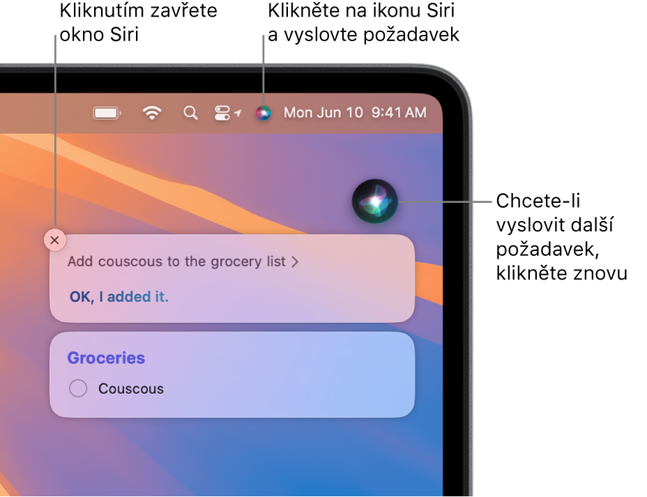 Pravý horní roh plochy Macu s ikonou Siri v řádku nabídek a okno Siri s požadavkem „Add couscous to the grocery list“ (Přidat kuskus do nákupního seznamu) a odpovědí Další požadavek můžete zadat po kliknutí na ikonu v pravém horním rohu okna Siri Kliknutím na zavírací tlačítko okno Siri zavřete