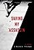 Saving My Assassin: A Memoir (The True Story of a Christian Attorney's Battle for Religious Liberty in Romania)