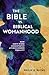 The Bible vs. Biblical Womanhood: How God's Word Consistently Affirms Gender Equality