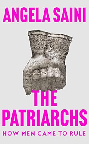 The Patriarchs by Angela Saini