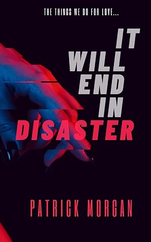 It Will End In Disaster by Patrick   Morgan