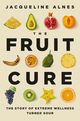 The Fruit Cure by Jacqueline Alnes