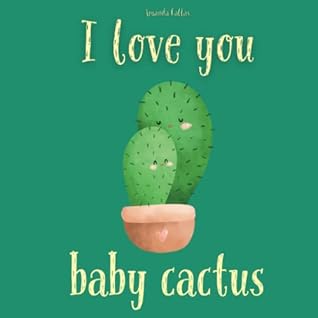 I Love You Baby Cactus by Amanda Callas