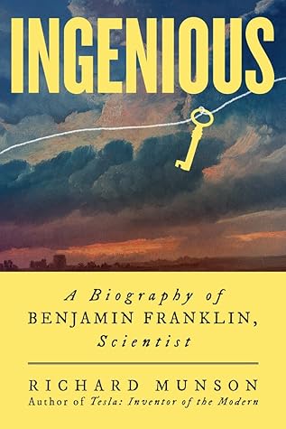 Ingenious: A Biography of Benjamin Franklin, Scientist