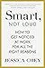 Smart, Not Loud: How to Get Noticed at Work for All the Right Reasons