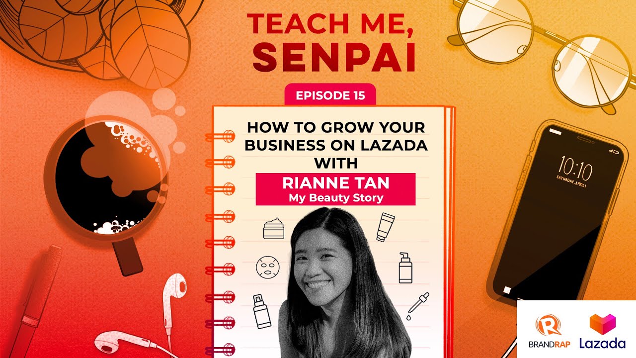 [PODCAST] Teach Me, Senpai, E15: My Beauty Story’s Rianne Tan on growing your business on Lazada