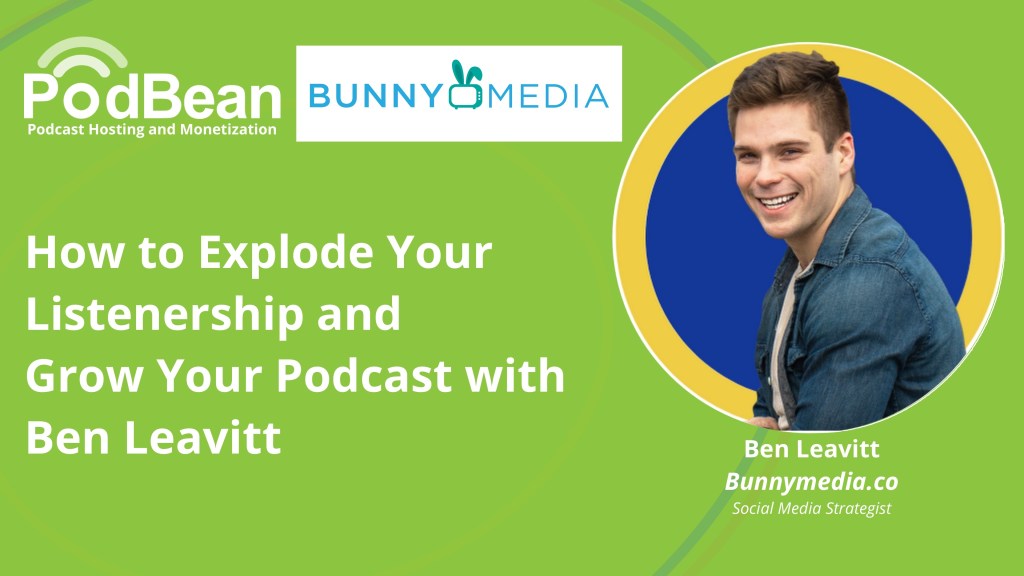 How to explode your listenership and grow your podcast with Ben Leavitt