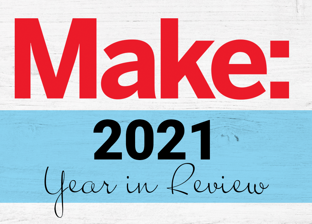 Make: 2021 Year in Review