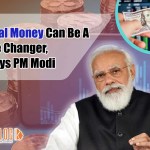 “Digital Money Will Bring New Opportunities”─ Says PM Modi