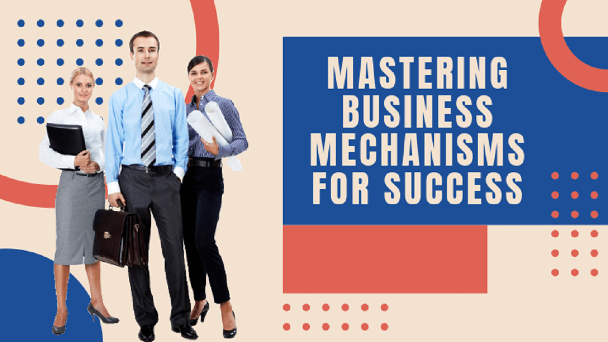 Mastering Business Mechanisms