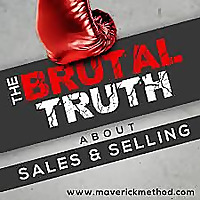 The Brutal Truth About Sales & Selling