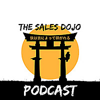 The Sales Dojo&#39;s Podcast