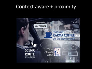 Context aware + proximity 
 