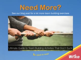 Need More?
See our blog post for a lot more team building exercises
Click to read!
 