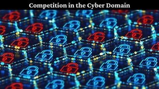 Competition in the Cyber Domain
 