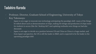 Tadahiro Kuroda
- Professor, Director, Graduate School of Engineering, University of Tokyo
- Key Takeaways:
- Japan is ver...