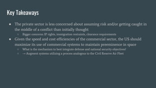 Key Takeaways
● The private sector is less concerned about assuming risk and/or getting caught in
the middle of a conflict...