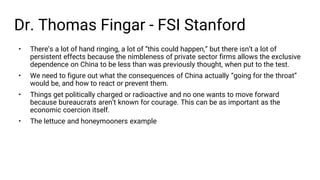 Dr. Thomas Fingar - FSI Stanford
• There’s a lot of hand ringing, a lot of “this could happen,” but there isn’t a lot of
p...