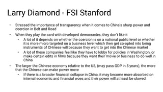 Larry Diamond - FSI Stanford
• Stressed the importance of transparency when it comes to China’s sharp power and
coercion i...