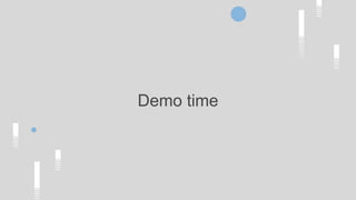 Demo time
 