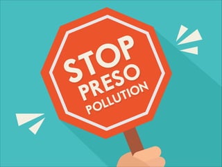 STOP
PRESO
POLLUTION
 