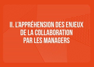 21
II. L’appréhension des enjeux
de la collaboration
par les managers
 