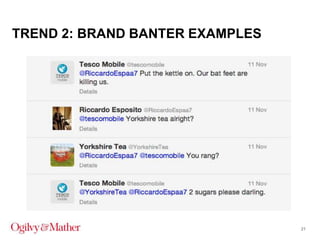 TREND 2: BRAND BANTER EXAMPLES

21

 