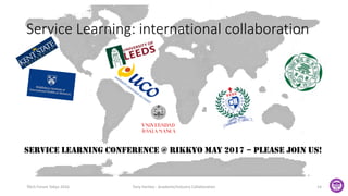 Service Learning: international collaboration
TAUS Forum Tokyo 2016 Tony Hartley - Academe/Industry Collaboration 14
Service learning conference @ rikkyo may 2017 – please join us!
 