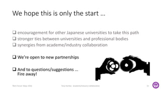 We hope this is only the start …
TAUS Forum Tokyo 2016 Tony Hartley - Academe/Industry Collaboration 15
 encouragement for other Japanese universities to take this path
 stronger ties between universities and professional bodies
 synergies from academe/industry collaboration
 We’re open to new partnerships
 And to questions/suggestions …
Fire away!
 