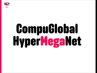 33




      CompuGlobal
     HyperMegaNet
 