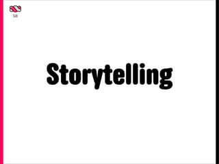 58




     Storytelling
 