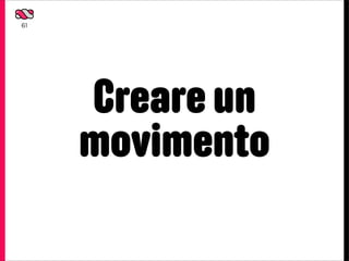 61




     Creare un
     movimento
 