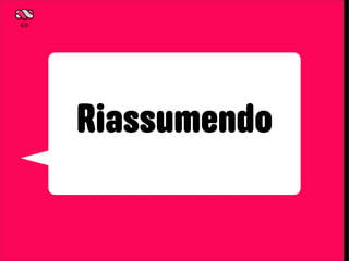 69




     Riassumendo
 