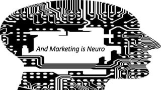 And Marketing is Neuro
 