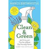 Clean & Green: 101 Hints and Tips for a More Eco-Friendly Home