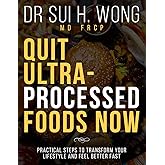 Quit Ultra-Processed Foods Now: Practical Steps to Transform Your Lifestyle and Feel Better Fast (Quit UPF Series)