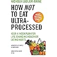 How Not to Eat Ultra-Processed: Your 4-week plan for life-changing healthier eating habits