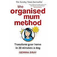 The Organised Mum Method: Transform your home in 30 minutes a day