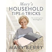 Mary's Household Tips and Tricks: Your Guide to Happiness in the Home