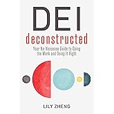 DEI Deconstructed: Your No-Nonsense Guide to Doing the Work and Doing It Right