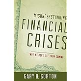 Misunderstanding Financial Crises: Why We Don't See Them Coming