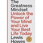 The Greatness Mindset: Unlock the Power of Your Mind and Live Your Best Life Today