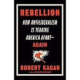 Rebellion: How Antiliberalism Is Tearing America Apart--Again