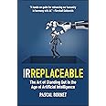 IRREPLACEABLE: The Art of Standing Out in the Age of Artificial Intelligence