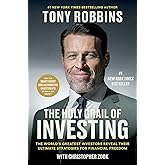 The Holy Grail of Investing: The World's Greatest Investors Reveal Their Ultimate Strategies for Financial Freedom (Tony Robb